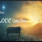 When Love Came Down