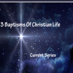 The3 Baptisms Of The Christian Life Part 1