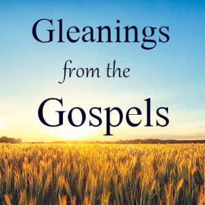 Gleanings From The Gospels